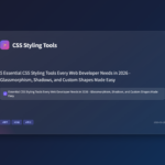 5 Essential CSS Styling Tools Every Web Developer Needs in 2026