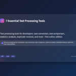 7 Essential Text Processing Tools Every Developer Needs