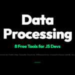 8 Free Data Processing Tools Every JavaScript Developer Needs