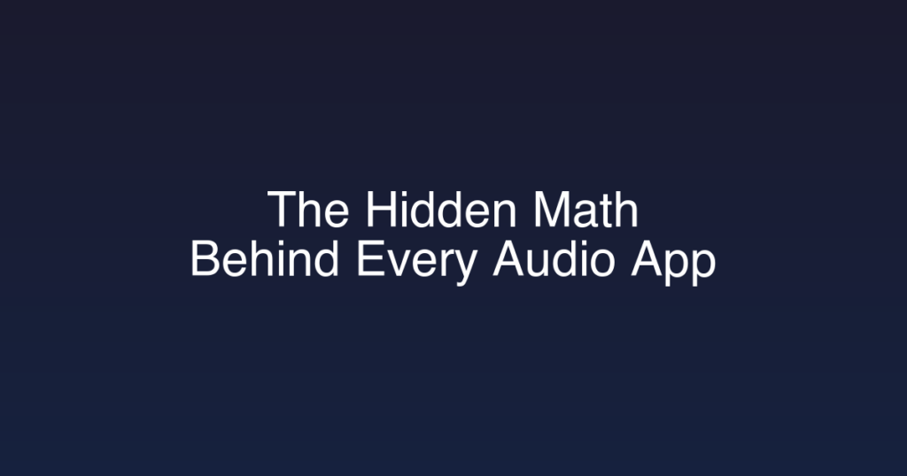 The Hidden Math Behind Every Audio App You Have Ever Used