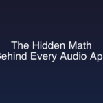 The Hidden Math Behind Every Audio App You Have Ever Used
