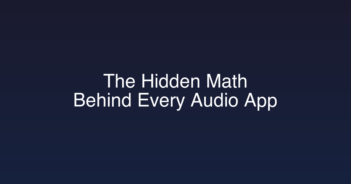 The Hidden Math Behind Every Audio App You Have Ever Used