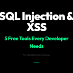 5 Free Tools to Find SQL Injection and XSS Before Hackers Do