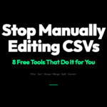 Stop Manually Editing CSVs — 8 Free Tools That Do the Work for You