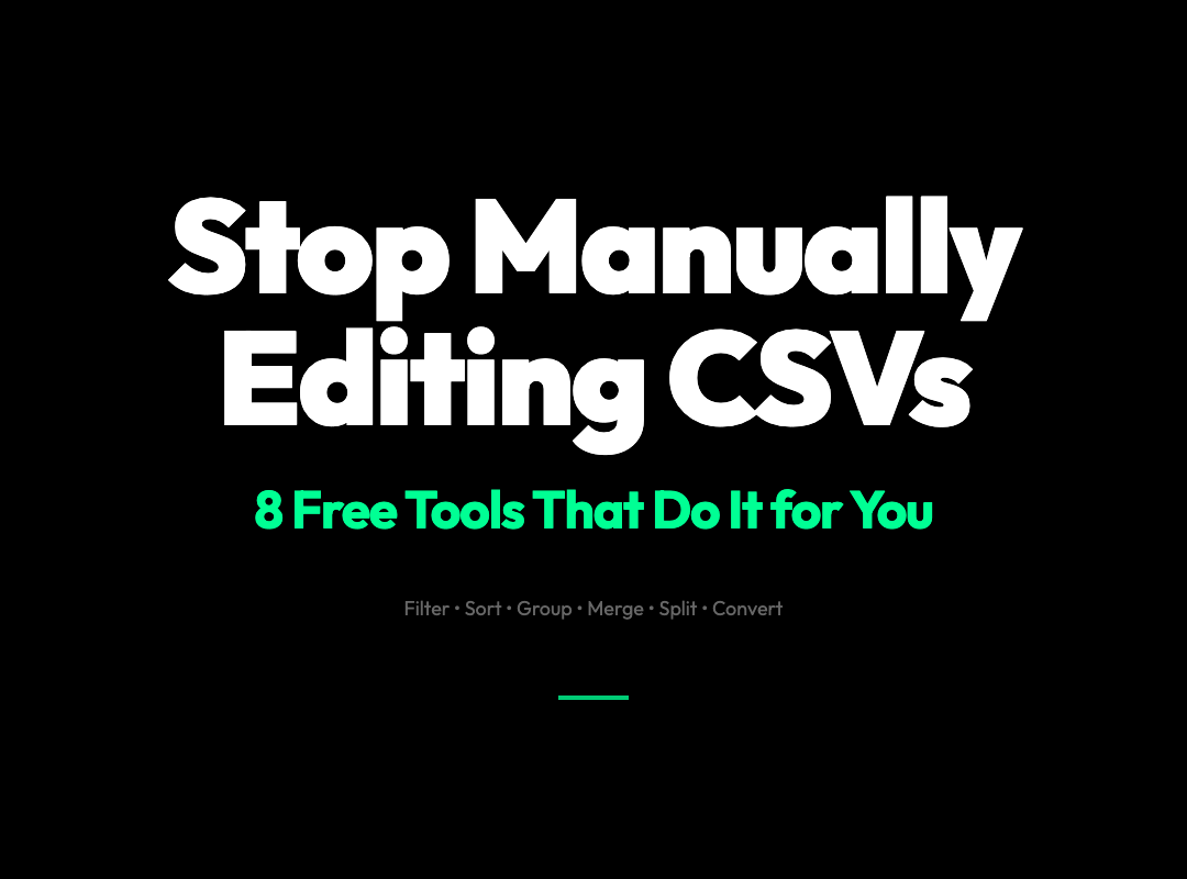 Stop Manually Editing CSVs — 8 Free Tools That Do the Work for You