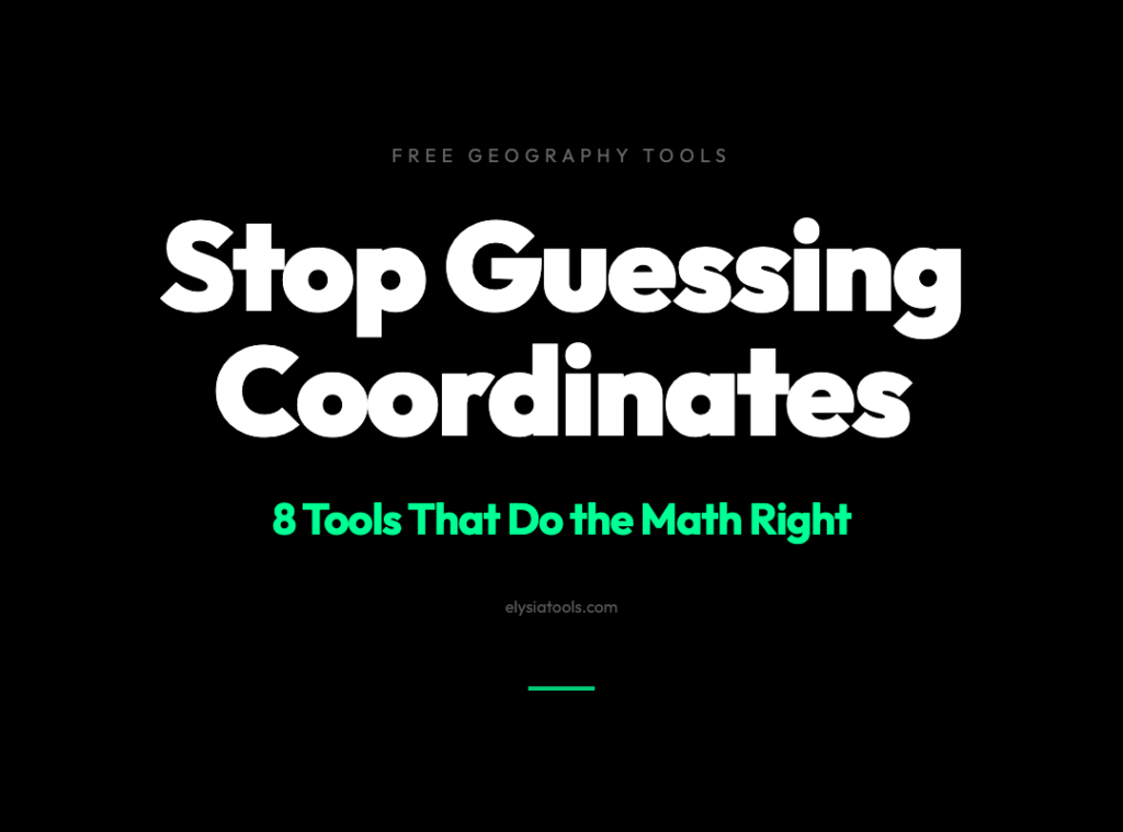 Stop Guessing Coordinates — 8 Free Geography Tools That Do the Math for You