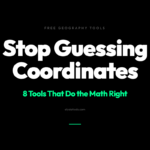 Stop Guessing Coordinates — 8 Free Geography Tools That Do the Math for You
