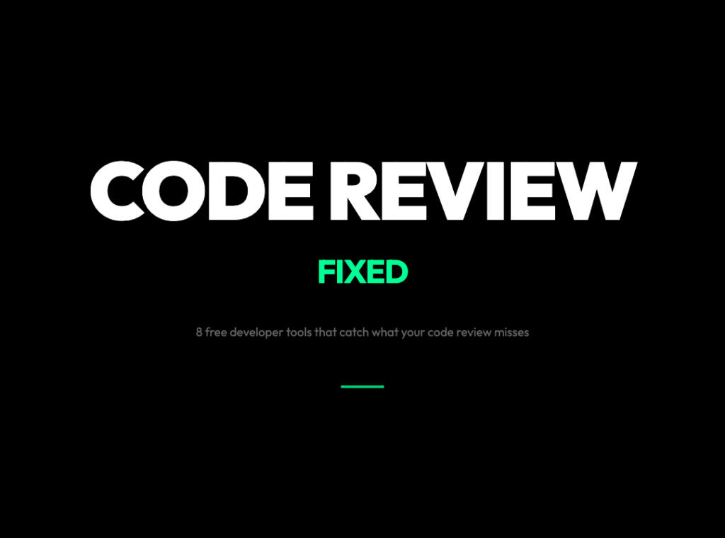 8 Free Developer Tools That Fix What Your Code Review Misses