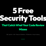 5 Free Security Tools That Catch What Your Code Review Keeps Missing