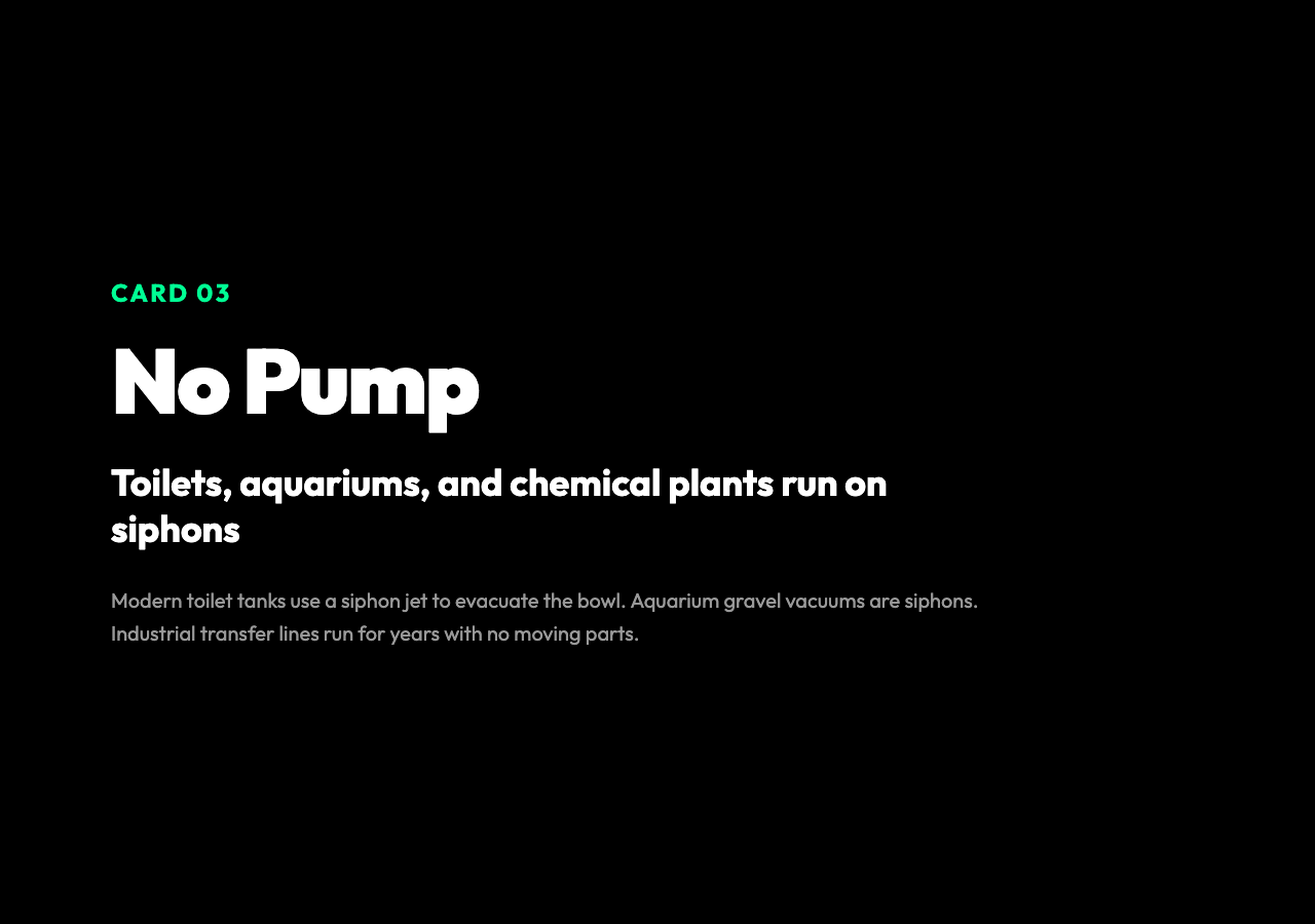 Siphons in toilets, aquariums, and chemical plants run on no moving parts