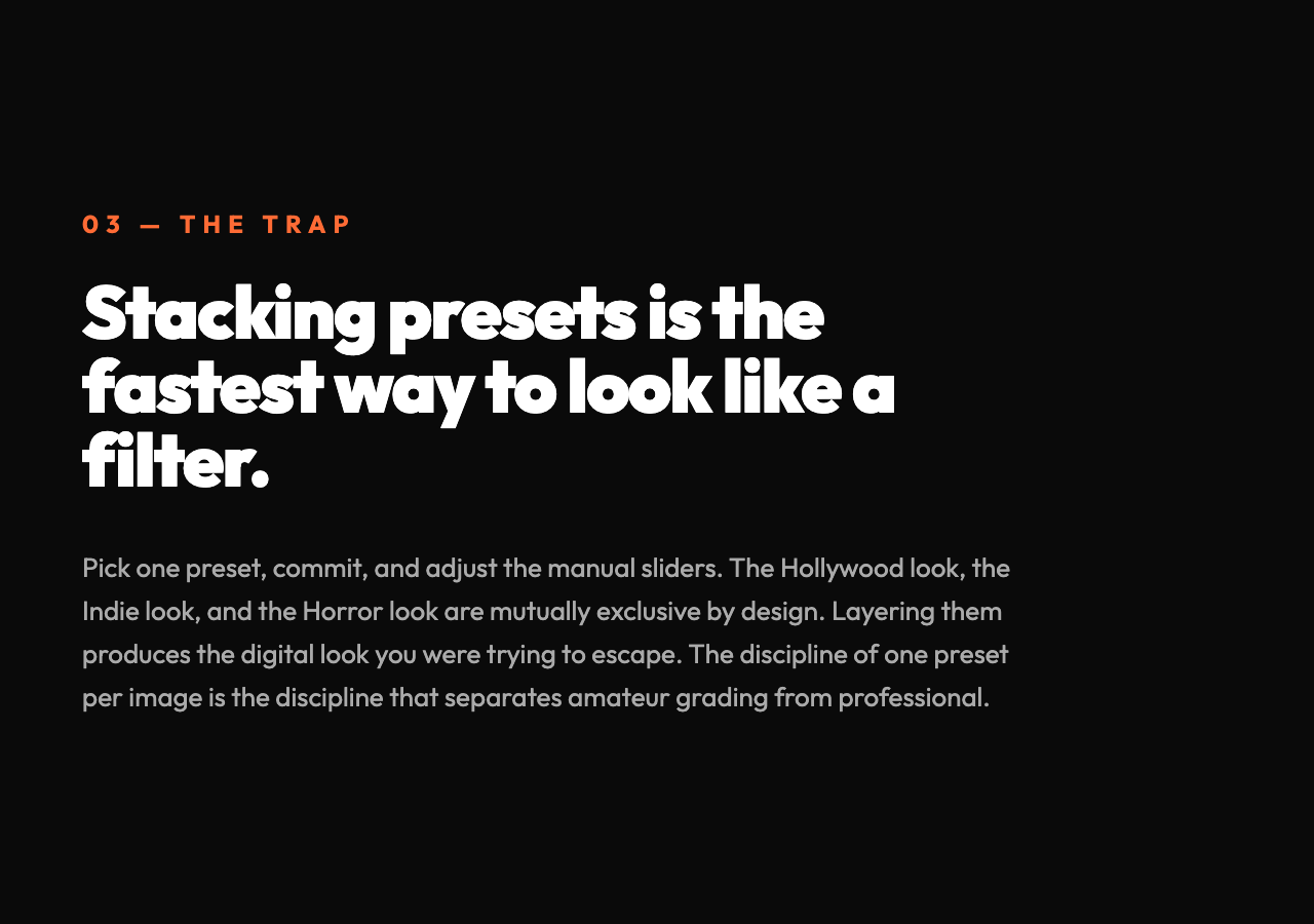 Stacking presets is the fastest way to look like a filter. Pick one preset, commit, and adjust the sliders.
