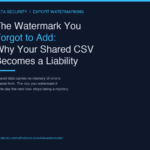 The Watermark You Forgot to Add: Why Your Shared CSV Becomes a Liability the Day You Email It