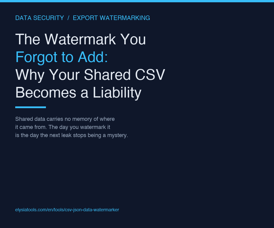 The Watermark You Forgot to Add: Why Your Shared CSV Becomes a Liability the Day You Email It