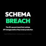Schema Breach: The 30-second check that catches API changes before they break production