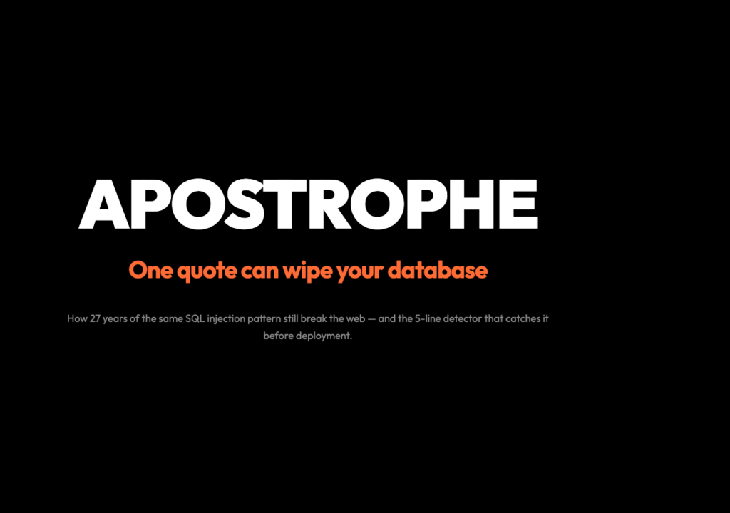 Title poster: APOSTROPHE — One quote can wipe your database. The 27-year-old SQL injection threat still breaking the web.