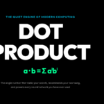 Why one tiny number hides how machines compare anything: the dot product is the quiet engine of search, recommendations, and neural networks