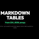 Markdown Table Generator: convert CSV, JSON, and arrays into properly formatted Markdown tables