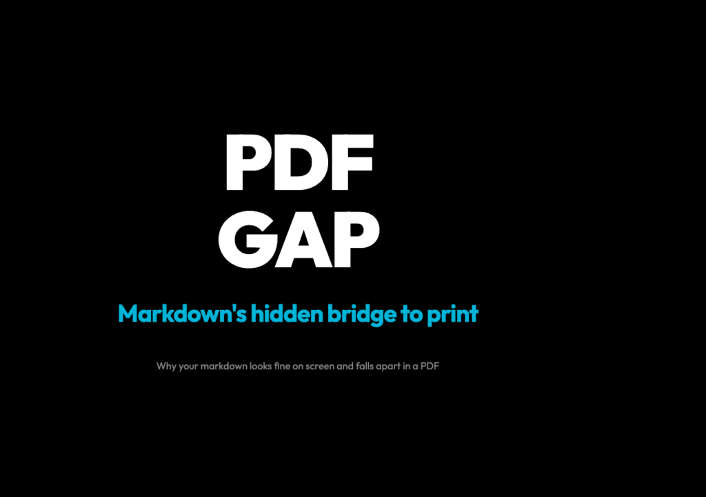 PDF Gap — Markdown's hidden bridge to print. Why your markdown looks fine on screen and falls apart in a PDF