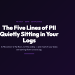 The Five Lines of PII Quietly Sitting in Your Application Logs