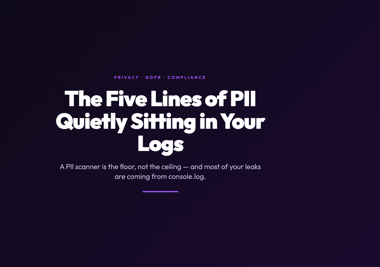 The Five Lines of PII Quietly Sitting in Your Application Logs