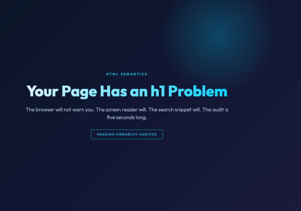 Your Page Has an h1 Problem, and the Browser Will Not Tell You