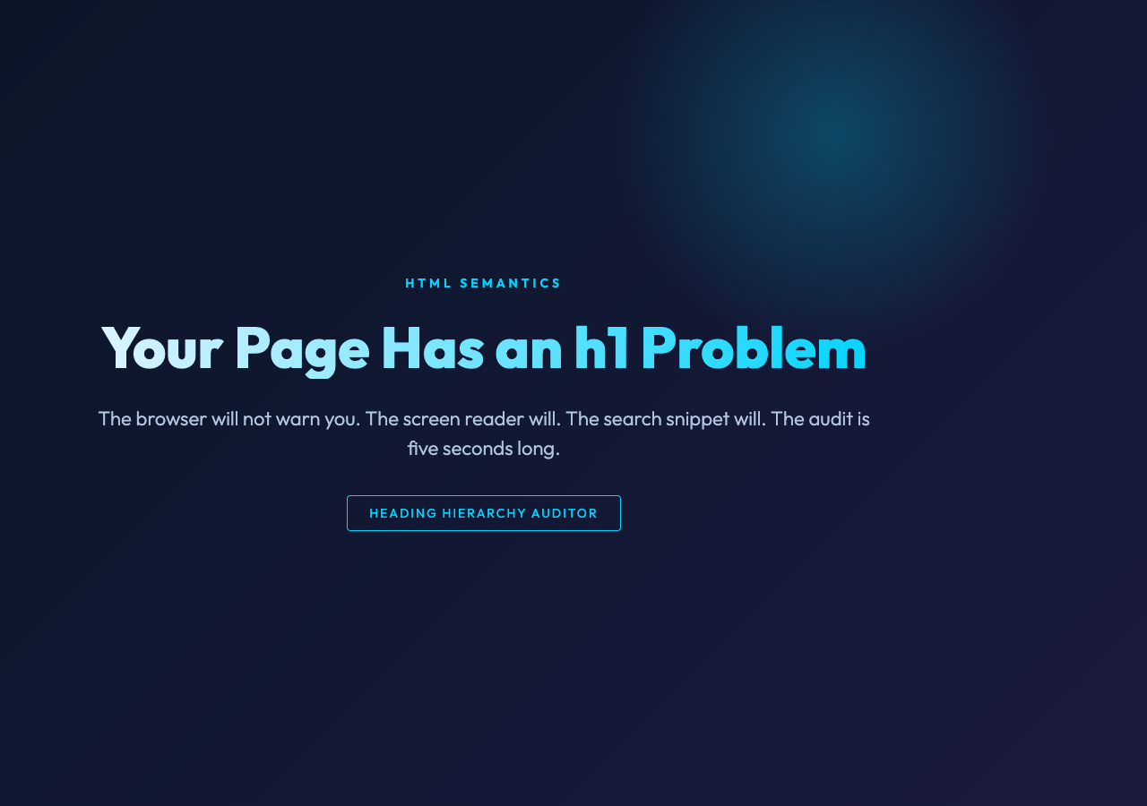 Your Page Has an h1 Problem, and the Browser Will Not Tell You