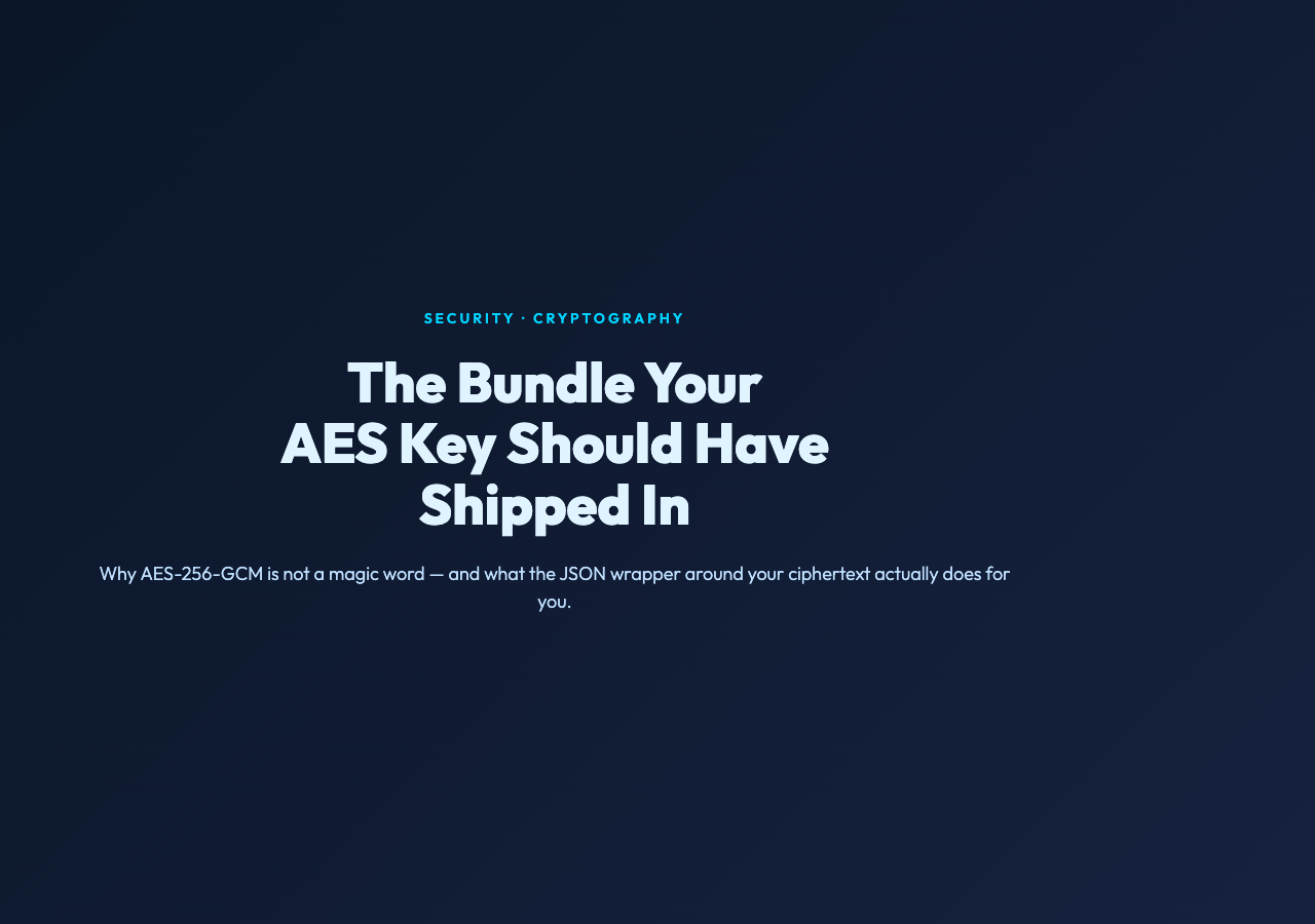 The Bundle Your AES Key Should Have Shipped In: Why AES-256-GCM Is Not a Magic Word