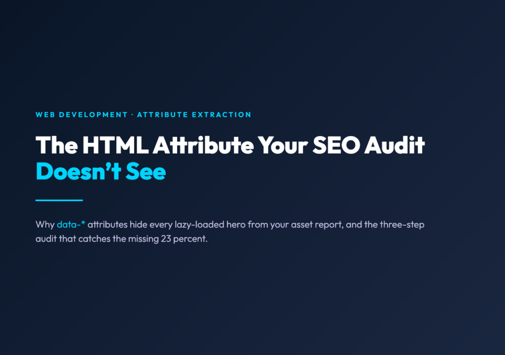 The HTML Attribute Your SEO Audit Doesn’t See (Because It Lives in data-*)