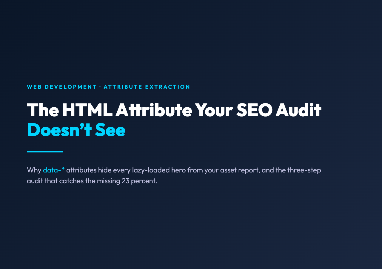 The HTML Attribute Your SEO Audit Doesn’t See (Because It Lives in data-*)