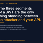 The three segments of a JWT are the only thing standing between an attacker and your API