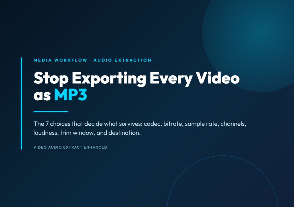 Stop exporting every video as MP3: the seven audio extraction choices that change what survives