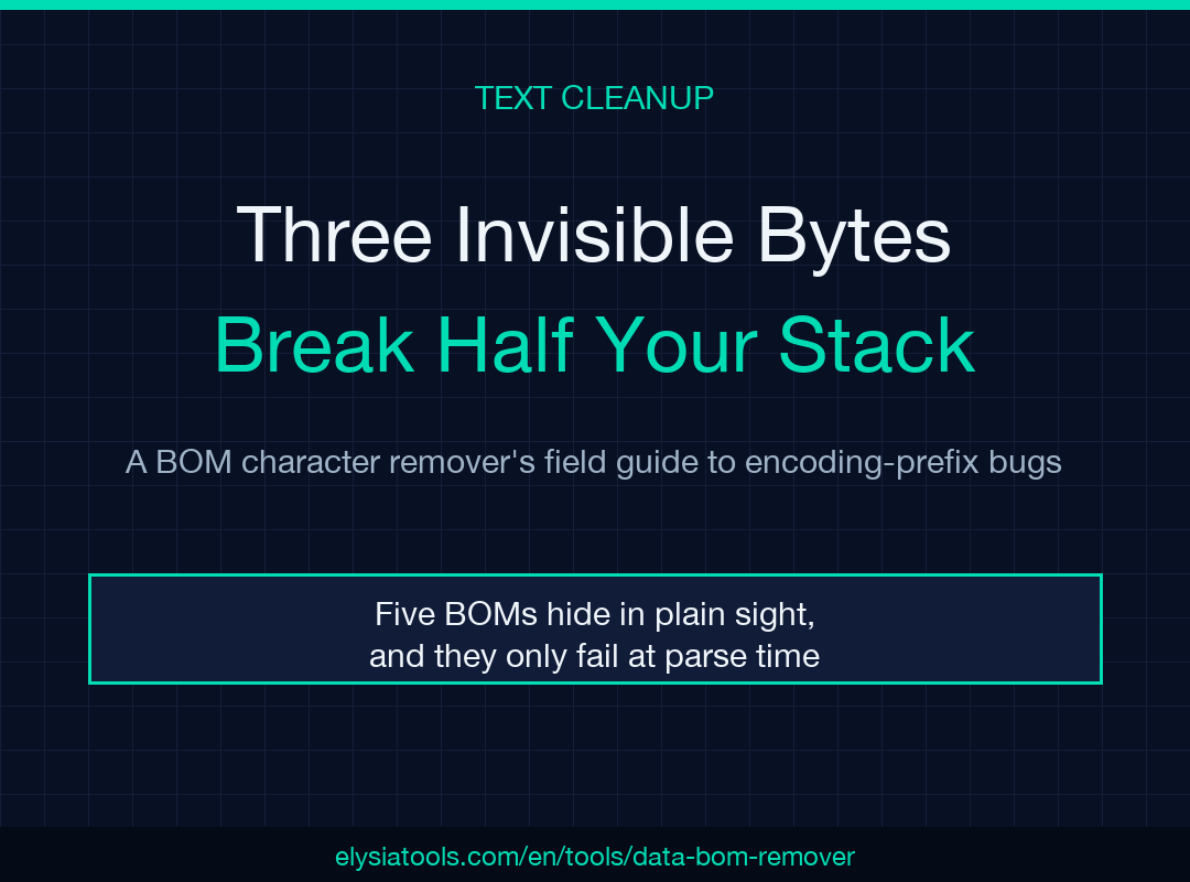 BOM Character Remover field guide: three invisible bytes break half your stack