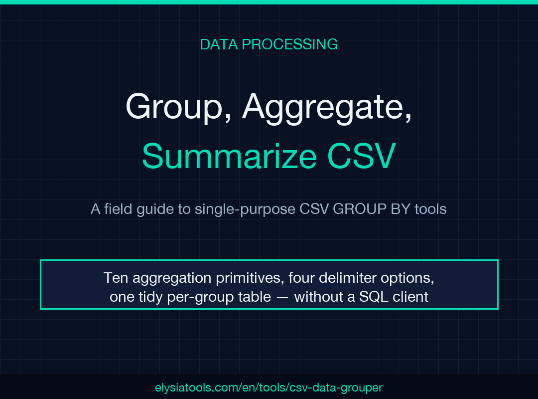 CSV Data Grouper field guide — how a single-purpose CSV GROUP BY tool replaces pivot tables and SQL for tidy per-group summaries