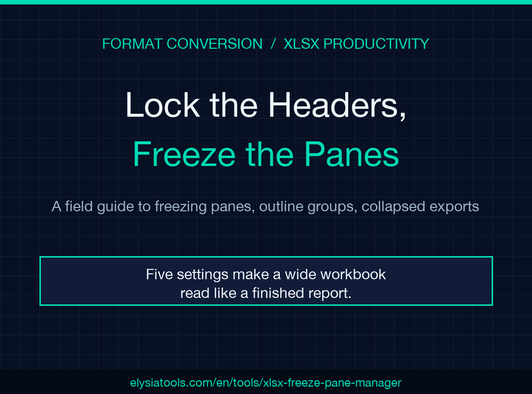 XLSX Freeze Pane Manager: lock the headers, freeze the panes field guide